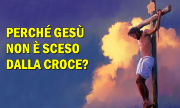 PERCHÉ GESÙ NON È SCESO DALLA CROCE?