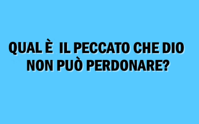 CI SONO PECCATI CHE DIO NON PUÒ PERDONARE?