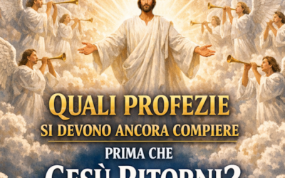 QUALI PROFEZIE SI DEVONO ANCORA COMPIERE PRIMA CHE GESÙ RITORNI?